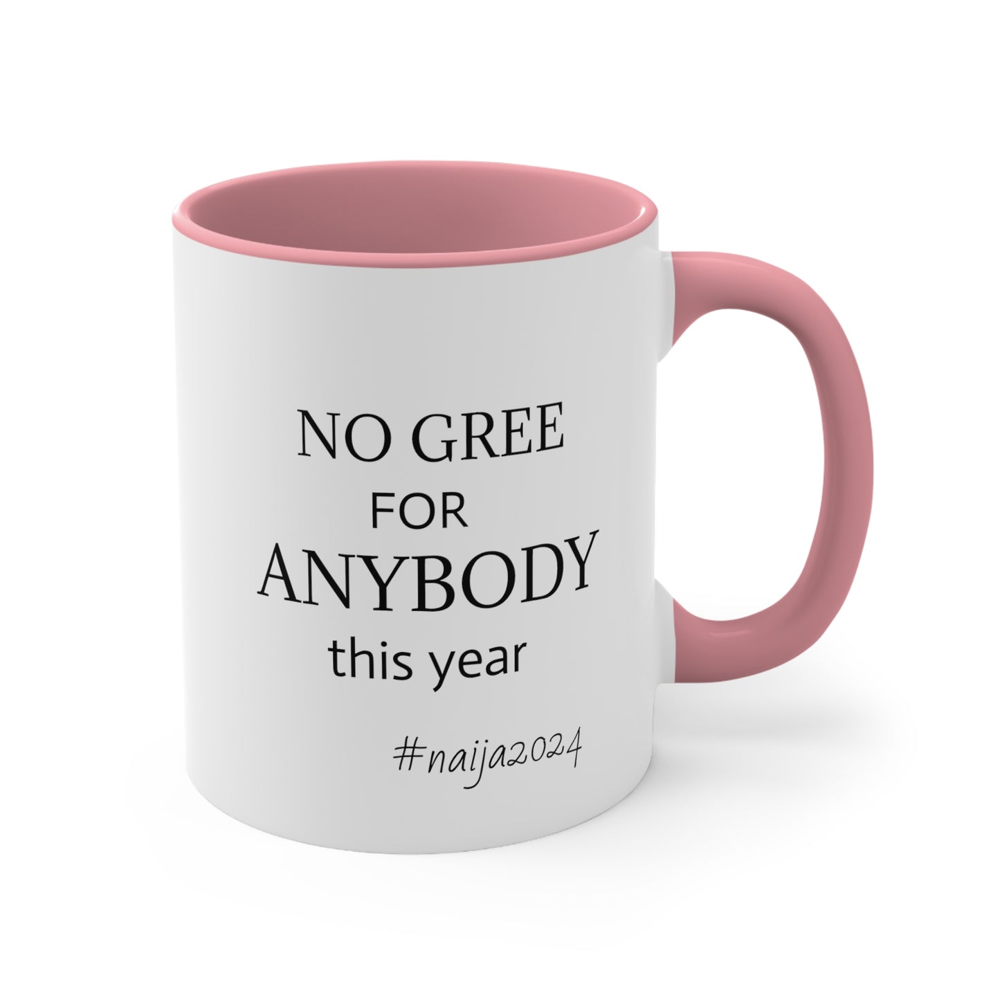 No Gree For Anybody This Year 2024 Nigeria Mug Naija Mug Accent Coffee Mug, 11oz