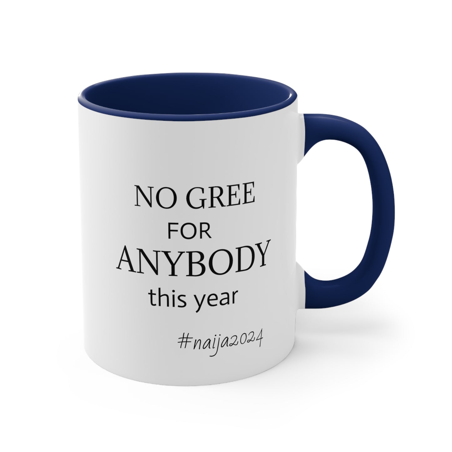 No Gree For Anybody This Year 2024 Nigeria Mug Naija Mug Accent Coffee Mug, 11oz