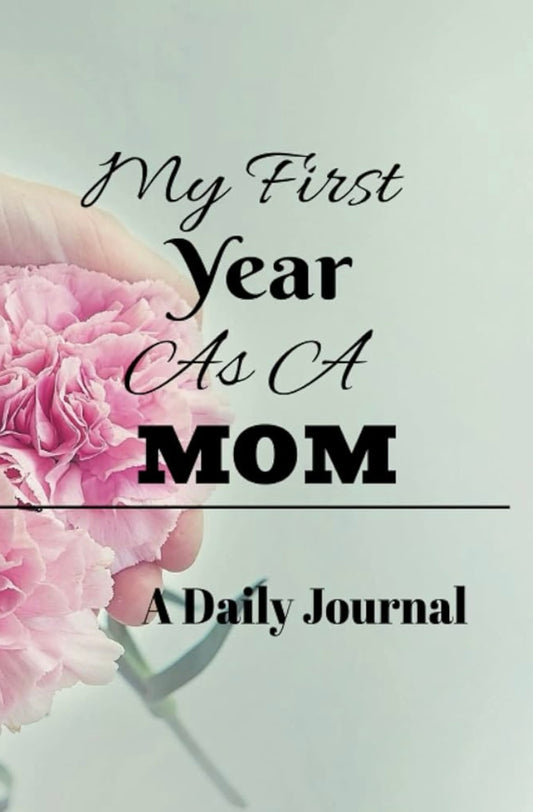 My First Year As A Mom A Daily Journal