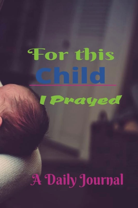 For This Child I Prayed - A Daily Journal