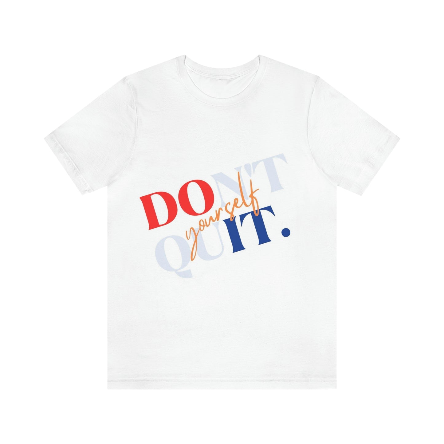Don’t Quit Do it yourself tshirt Unisex Jersey Short Sleeve Tee